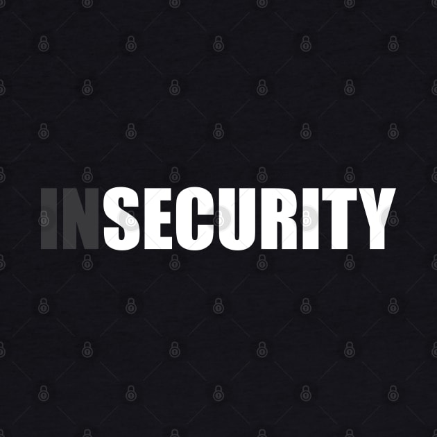 Insecurity Security (Back Only Version) by inotyler